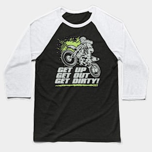 Get Up Get Out Get Dirty Baseball T-Shirt